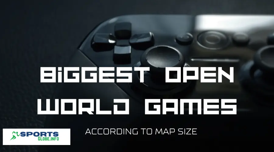 Biggest Open World Games