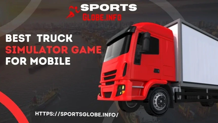 The Best Truck Simulator Games Gor mobile In 2023